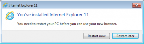 You've installed Internet Explorer 11 You need to restart your PC before you can use your new browser.