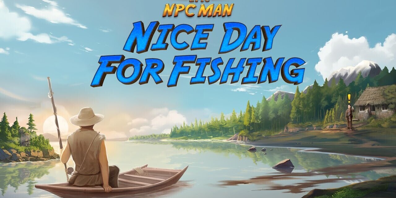 Küszöbön a Epic NPC Man - Nice Day for Fishing megjelenése