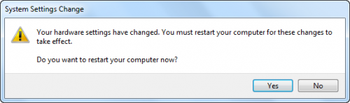 "Your hardware settings have changed. You must restart your computer for these changes to take effect. Do you want to restart your computer now?"