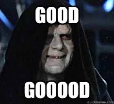 Good gooood - Happy Emperor Palpatine - quickmeme